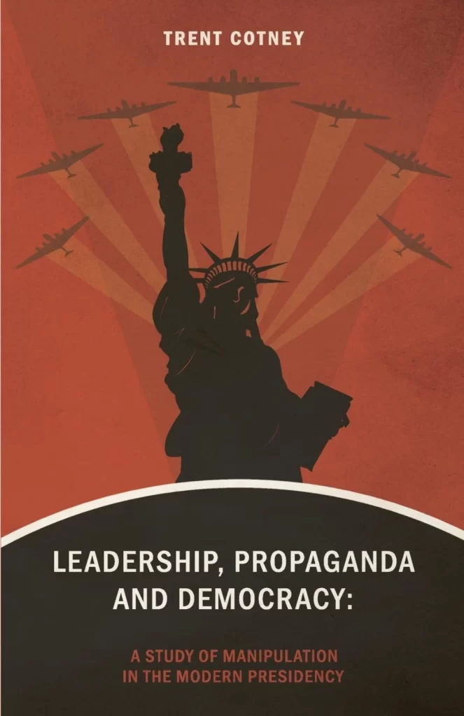 Leadership, Propaganda and Democracy: A Study of Manipulation in the Modern Presidency